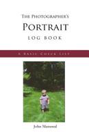 The Photographer's Portrait Log Book: A Basic Checklist 1533538263 Book Cover