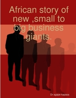 African story of new, small to big business giants. 1387601466 Book Cover
