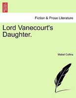 Lord Vanecourt's Daughter. VOL. I 1241370516 Book Cover