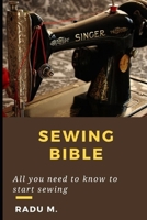 SEWING BIBLE: ALL YOU NEED TO KNOW TO START SEWING B09825H1N3 Book Cover