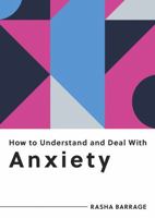 How to Understand and Deal with Anxiety: Everything You Need to Know to Manage Anxiety 1800074255 Book Cover