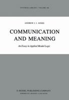 Communication and Meaning: An Essay in Applied Modal Logic (Synthese Library) 9027715432 Book Cover