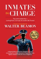 Inmates in Charge: Top Level Leadership - Lacking Vision, Corrupt, & Couldn't Be Trusted 1960001450 Book Cover