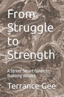 From Struggle to Strength: A Street Smart Guide to Building Wealth B0FPMMNYJR Book Cover