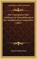 Der Contrapunct: Oder Anleitung Zur Stimmf�hrung in Der Musikalischen Composition (Classic Reprint) 1018408827 Book Cover