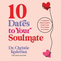 10 Dates to Your Soulmate: A Celebrity Matchmaker's Guide from First Swipe to Forever B0F1BM61ZH Book Cover