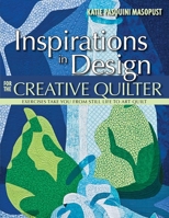 Inspirations in Design for the Creative Quilter: Exercises Take Your from Still Life to Art Quilt 1607051958 Book Cover