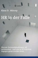 HR in der Falle: Warum Personalabteilungen oft enttäuschen - und was in elf Schritten dagegen getan werden kann 334728609X Book Cover