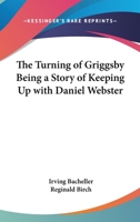 The Turning of Griggsby: Being a Story of Keeping Up with Dan'l Webster 1983526738 Book Cover