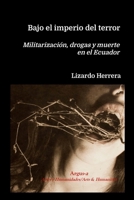 Bajo el imperio del terror: Militarización, drogas y muerte en el Ecuador (Spanish Edition) 1300768711 Book Cover