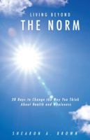 Living Beyond the Norm : 28 Days to Change the Way You Think about Health and Wholeness 1632215632 Book Cover