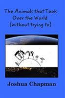 The Animals that Took Over the World (without trying to)! 0464914388 Book Cover