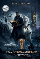 UNA CORONA MORTALE vol.2: IL CUSTODE (Italian Edition) B0GL2KQR1Y Book Cover