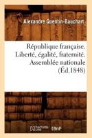 Ra(c)Publique Franaaise. Liberta(c), A(c)Galita(c), Fraternita(c). Assembla(c)E Nationale (A0/00d.1848) 2012767990 Book Cover