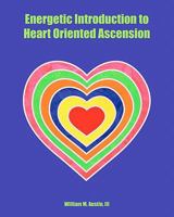 Energetic Introduction to Heart Oriented Ascension 1449540384 Book Cover