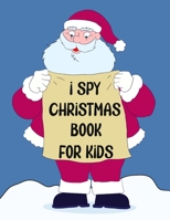 I Spy Christmas Book for Kids: A Fun Games and Coloring Pages for Little Kid - Activity Learning Game for Girls and Boys - Can you Find Santa, Snowman ... Best Gift Books for Toddlers and Childrens B08QG3NJ1B Book Cover