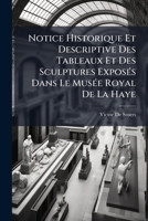 Notice Historique Et Descriptive Des Tableaux Et Des Sculptures Exposés Dans Le Musée Royal De La Haye 1142916057 Book Cover