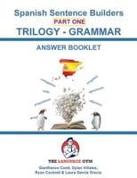 Spanish Sentence Builders - TRILOGY - Part I - Grammar Booklet - ANSWER BOOK 3911386389 Book Cover