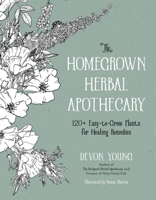 The Healing Garden Handbook: 125 Herbs and Flowers to Grow and Craft Your Home Apothecary 1645678644 Book Cover