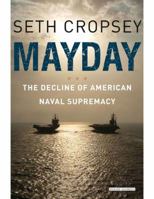 Mayday: The Decline of American Naval Supremacy 1590207890 Book Cover