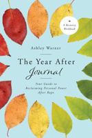 The Year After Journal: Your Guide to Reclaiming Personal Power After Rape 0692790454 Book Cover