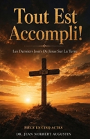 Tout Est Accompli: Les Derniers Jours De Jesus Sur La Terre (French Edition) B0HD7CNK5K Book Cover