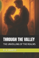 THROUGH THE VALLEY: THE UNVEILLING OF THE REALMS B0FNLS6JQQ Book Cover