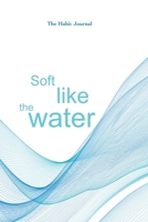 Soft Like The Water: the hydration journal to reach your water drinking goals (6x9, 90 days, undated) 165540797X Book Cover