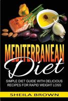 Mediterranean Diet: Simple Diet Guide with Delicious Recipes for Rapid Weight Loss 1952191637 Book Cover