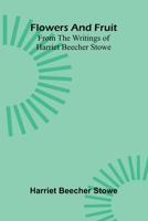 Flowers and fruit from the writings of Harriet Beecher Stowe 9374128217 Book Cover