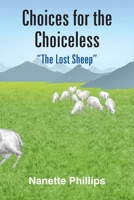 Choices for the Choiceless: "The Lost Sheep" 1418448176 Book Cover
