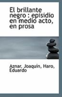 El brillante negro: episidio en medio acto, en prosa 1113266163 Book Cover