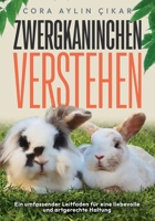 Zwergkaninchen verstehen: Ein umfassender Leitfaden für eine liebevolle und artgerechte Haltung B0G67DT63N Book Cover