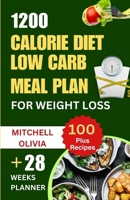 1200 CALORIE DIET LOW CARB MEAL PLAN FOR WEIGHT LOSS: Lose weight with High Protein and Low Carb Recipes of Healthy1200 Calorie Diet for Beginners. (Quick and Easy way to lose 10 pounds weekly) B0CVN4VL83 Book Cover