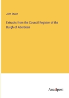 Extracts from the Council Register of the Burgh of Aberdeen 3337301363 Book Cover