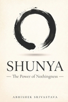 Shunya — The Power of Nothingness: Nine Ancient Laws to Clear Your Mind, Reclaim Focus, and Find Peace in the Pause B0H7QZPM96 Book Cover