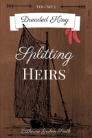 Dreaded King: Splitting Heirs 172117351X Book Cover