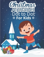 Christmas Alphabet Dot to Dot Book for Kids: ABC Alphabet Dot to Dot Workbook Gift For Kids Ages 3-5, Baby, Toddler, Preschool, Art Paint Daubers Kids Activity Coloring Book B08LR1G98F Book Cover