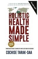 Holistic Health Made Simple: A Beginner's Guide To Better Health and Healthy Living 1533491461 Book Cover