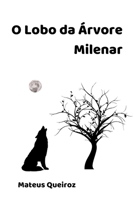 O lobo da Árvore Milenar B091F77XPW Book Cover
