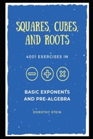 Squares, Cubes, and Roots: 4001 exercises in Basic Exponents and Pre-Algebra B08NF351NN Book Cover