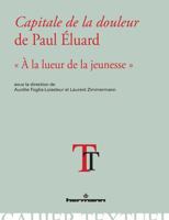 Capitale de la douleur de Paul Eluard: À la lueur de la jeunesse (HR.CAHIER TEXT.) (French Edition) 270568834X Book Cover