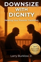 Downsize With Dignity: Helping Your Parents Transition B0GJ14XYZT Book Cover