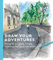 Draw Your Adventures: Making Art to Celebrate Everyday Experiences and Travels Near and Far 0593836235 Book Cover