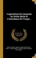 L'Agriculture En Limousin Au Xviiie Si�cle Et l'Intendance Do Turgot... 0341406635 Book Cover