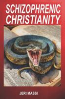 Schizophrenic Christianity: How Christian Fundamentalism Attracts and Protects Sociopaths, Abusive Pastors, and Child Molesters 0981471803 Book Cover