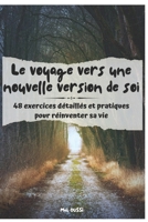 Le Voyage vers une Nouvelle Version de Soi: 48 Exercices détaillés et pratiques pour réinventer sa vie (French Edition) B0DR34SJ9G Book Cover
