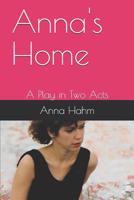 Anna's Home: A Play 1092256830 Book Cover