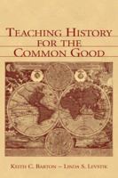 Teaching History for the Common Good 0805839313 Book Cover