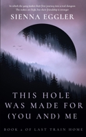 This Hole Was Made For (You And) Me (Last Train Home) B0DYFB9BSF Book Cover